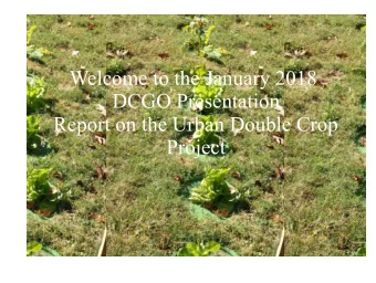 Welcome to the January 2018  DCGO Presentation  Report on the Urban Double Crop  Project  Agenda