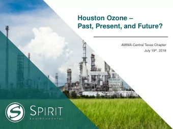 Past, Present, and Future?  AWMA-Central Texas Chapter July 19 th , 2018  spiritenv.com Ozone