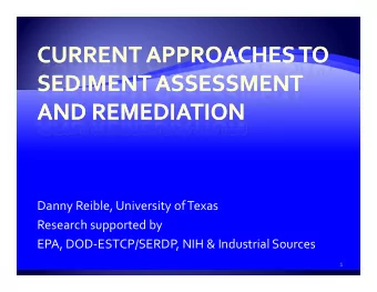 Danny Reible, University of Texas  bl  f Research supported by EPA, DOD  ESTCP/SERDP, NIH &amp;