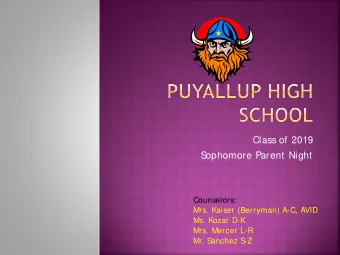 Class of 2019  S  ophomore Parent  Night  Counselors:  Mrs. Kaiser (Berryman) A-C, AVID  Ms. Kozar