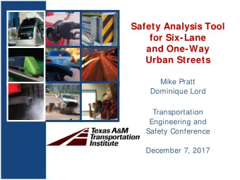 Safety Analysis Tool  for Six-Lane  and One-Way  Urban Streets  Mike Pratt  Dominique Lord