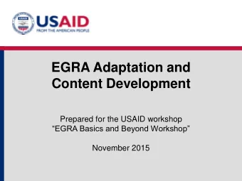EGRA Adaptation and  Content Development  Prepared for the USAID workshop  EGRA Basics and