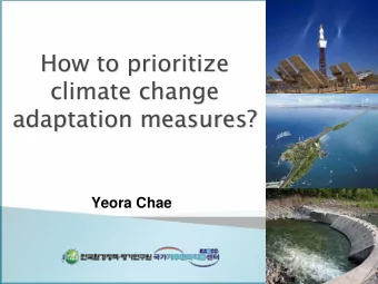 How to prioritize  climate change  adaptation measures?  Yeora Chae  Contents  Introduction