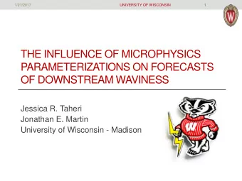 THE INFLUENCE OF MICROPHYSICS  PARAMETERIZATIONS ON FORECASTS  OF DOWNSTREAM WAVINESS  Jessica R.