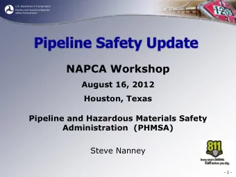 Pipeline Safety Update  NAPCA Workshop  August 16, 2012  Houston, Texas  Pipeline and Hazardous