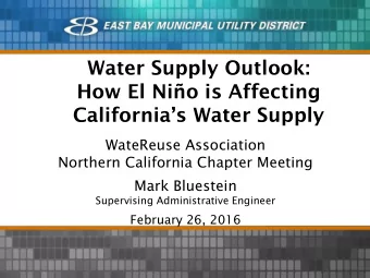 Water Supply Outlook:  How El Nio is Affecting  Californias Water Supply  WateReuse