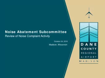 Noise Abatement Subcommittee  Review of Noise Complaint Activity  October 24, 2016  Madison,