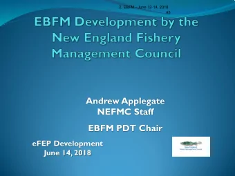 Andrew Applegate  NEFMC Staff  EBFM PDT Chair  eFEP Development  June 14, 2018  EBFM Committee