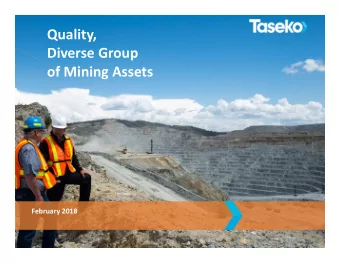 Quality, Diverse Group of Mining Assets February 2018  1 Forward Looking Statements Some of the