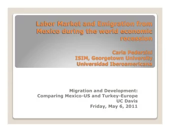 Migration and Development:  Comparing Mexico-US and Turkey-Europe UC Davis Friday, May 6, 2011