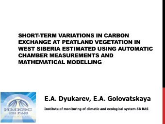 E.A. Dyukarev, E.A. Golovatskaya  Institute of monitoring of climatic and ecological system SB RAS