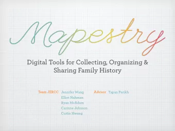 Digital Tools for Collecting, Organizing &amp;  Sharing Family History  Team JERCC Jennifer Wang