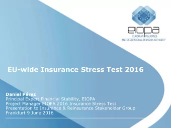 EU-wide Insurance Stress Test 2016 Daniel Prez  Principal Expert Financial Stability, EIOPA