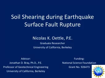 Soil Shearing during Earthquake  Surface Fault Rupture  Nicolas K. Oettle, P.E.  Graduate