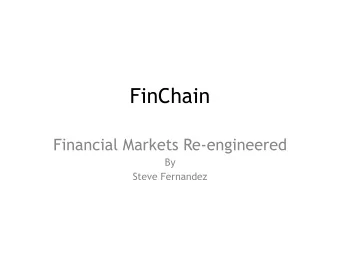 FinChain  Financial Markets Re-engineered  By  Steve Fernandez  FinChain Topology  Satellite Chains