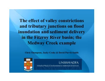 The effect of valley constrictions  and tributary junctions on flood  inundation and sediment