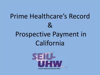 Prime Healthcares Record  &amp;  Prospective Payment in  California  Background  SEIU-UHW is