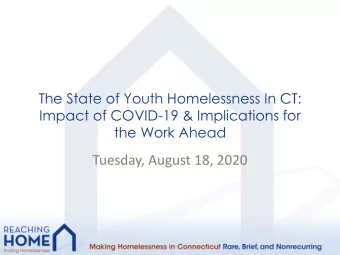 Tuesday, August 18, 2020  State of Youth Homelessness In CT  As you are joining, please take a