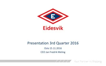 Presentation 3rd Quarter 2016  Oslo 15.11.2016  CEO Jan Fredrik Meling  News in 3rd Quarter 2016