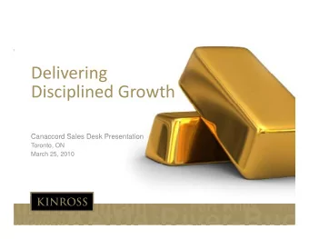 Delivering Delivering Disciplined Growth  C  Canaccord Sales Desk Presentation  d S l  D  k P  t ti