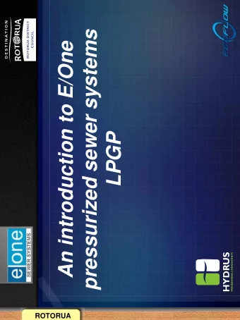 pressurized sewer systems  An introduction to E/One  LPGP  ROTORUA  What we will cover today