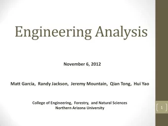 Engineering Analysis  November 6, 2012  Matt Garcia,  Randy Jackson,  Jeremy Mountain,  Qian Tong,