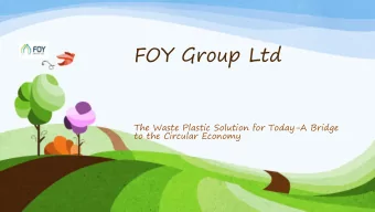 FOY Group Ltd  The Waste Plastic Solution for Today-A Bridge  to the Circular Economy  What is a