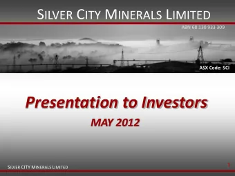 Presentation to Investors  MAY 2012  1 S ILVER CITY M INERALS L IMITED  Important Disclaimer  This
