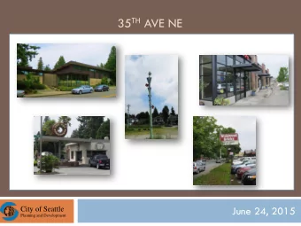 35 TH AVE NE  June 24, 2015  City of Seattle  Planning and Development 35 th Ave Open House