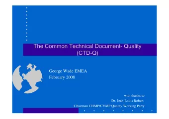 The Common Technical Document- Quality  (CTD-Q)  George Wade EMEA  February 2008  with thanks to