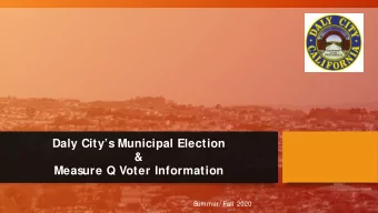 Daly Citys Municipal Election  &amp;  Measure Q Voter Information  S  ummer/ Fall 2020  In