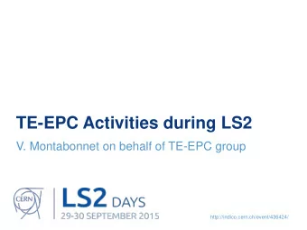 TE-EPC Activities during LS2  V. Montabonnet on behalf of TE-EPC group