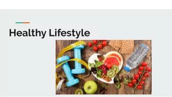 Healthy Lifestyle  Why is it important to have a healthy lifestyle?  -  Improves your mindset  -