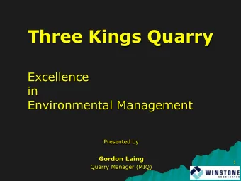 Three Kings Quarry  Excellence  in  Environmental Management  Presented by Gordon Laing  1  Quarry