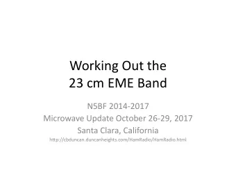 Working Out the  23 cm EME Band  N5BF 2014-2017  Microwave Update October 26-29, 2017  Santa Clara,