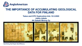 THE IMPORTANCE OF ACCUMULATING GEOLOGICAL  DATA FOR FINLAND  Tukes and GTK Exploration-Info