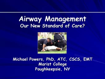 Airway Management  Our New Standard of Care?  Michael Powers, PhD, ATC, CSCS, EMT  Marist College