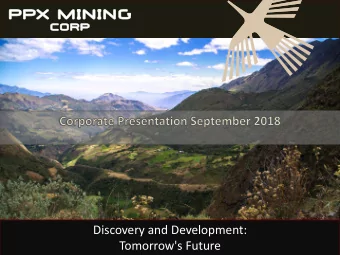 Discovery and Development:  WWW.PPXMINING.COM  Tomorrow's Future  TSX.V: PPX  BVL.PPX  Forward