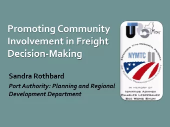 Promoting Community  Involvement in Freight  Decision-Making  Sandra Rothbard  Port Authority: