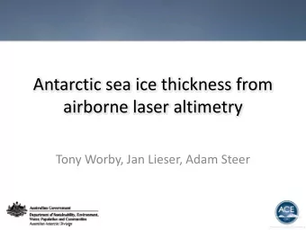 Antarctic sea ice thickness from airborne laser altimetry Tony Worby, Jan Lieser, Adam Steer