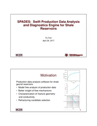 Motivation  Production data analysis software for shale  gas/oil reservoirs   Model free