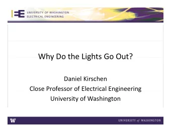 Why Do the Lights Go Out? Daniel Kirschen Close Professor of Electrical Engineering University of