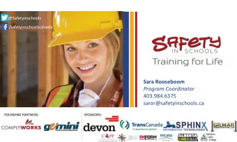 Sara Rooseboom Program Coordinator  403.984.6375  sarar@safetyinschools.ca  FOUNDING PARTNERS: