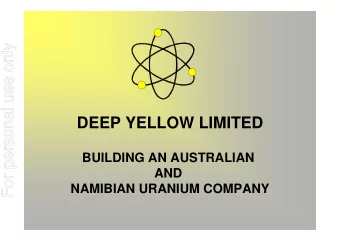 DEEP YELLOW LIMITED  BUILDING AN AUSTRALIAN  AND  NAMIBIAN URANIUM COMPANY  DISCLAIMER  For
