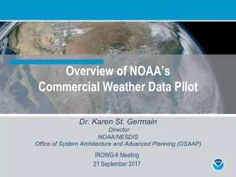 Overview of NOAAs  Commercial Weather Data Pilot  Dr. Karen St. Germain  Director  NOAA/NESDIS