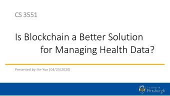Is Blockchain a Better Solution  for Managing Health Data?  Presented by: Ke-Yun (04/23/2020)  1