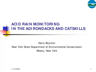 ACI D RAI N MONI TORI NG  I N THE ADI RONDACKS AND CATSKI LLS  Garry Boynton  New York State