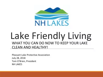 Lake Friendly Living  WHAT YOU CAN DO NOW TO KEEP YOUR LAKE  CLEAN AND HEALTHY!  Pleasant Lake