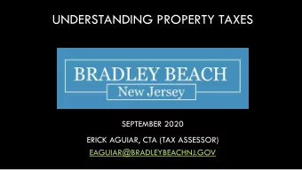 UNDERSTANDING PROPERTY TAXES  SEPTEMBER 2020  ERICK AGUIAR, CTA (TAX ASSESSOR)