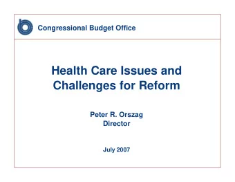 Health Care Issues and  Challenges for Reform  Peter R. Orszag  Director  July 2007  Total Federal